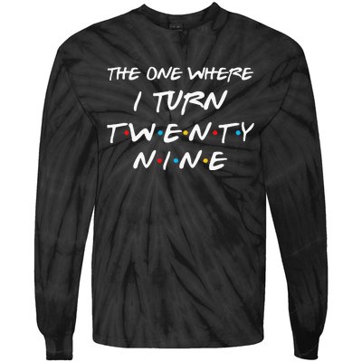 The One Where I Turn Twenty Nine Funny 29th Birthday Gift Tie-Dye Long Sleeve Shirt