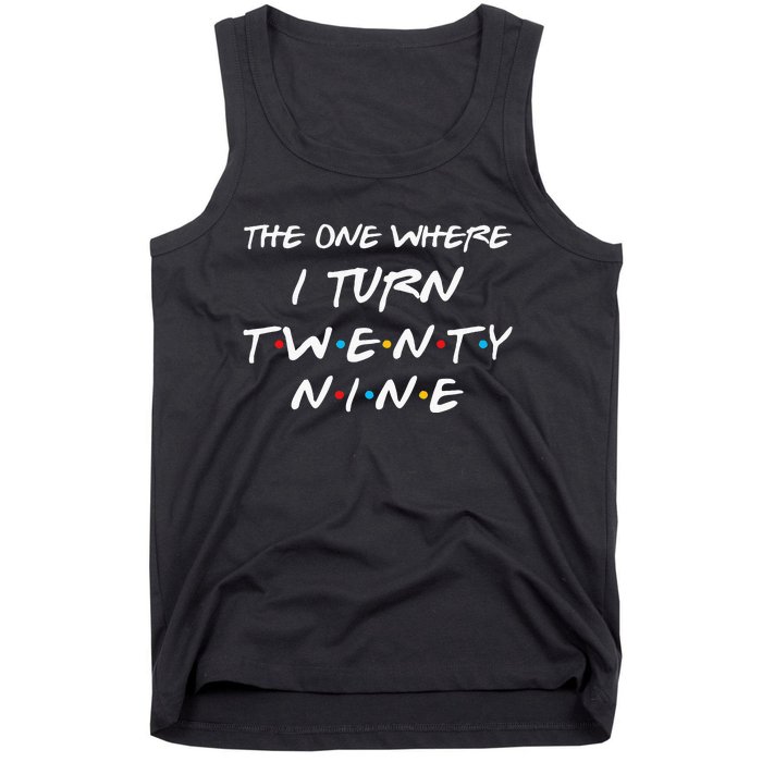 The One Where I Turn Twenty Nine Funny 29th Birthday Gift Tank Top