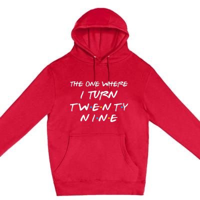 The One Where I Turn Twenty Nine Funny 29th Birthday Gift Premium Pullover Hoodie