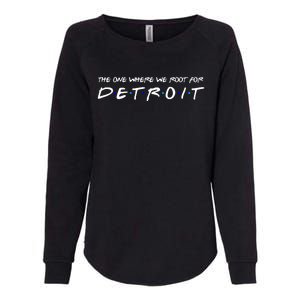 The One Where We Root For Detroit Womens California Wash Sweatshirt