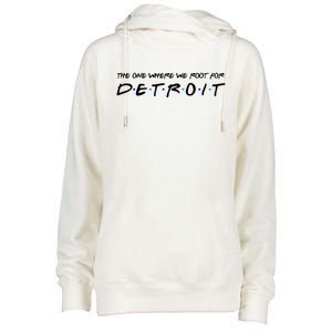 The One Where We Root For Detroit Womens Funnel Neck Pullover Hood