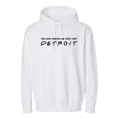 The One Where We Root For Detroit Garment-Dyed Fleece Hoodie