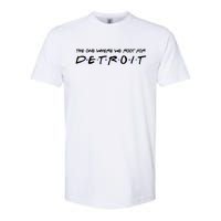 The One Where We Root For Detroit Softstyle CVC T-Shirt