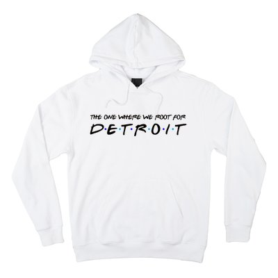 The One Where We Root For Detroit Hoodie