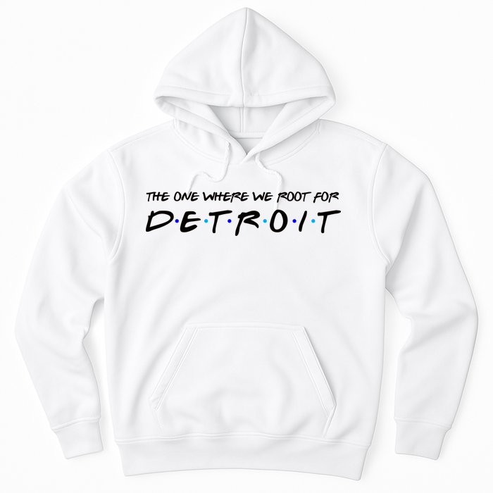 The One Where We Root For Detroit Hoodie