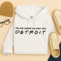 The One Where We Root For Detroit Hoodie