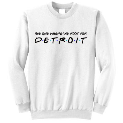 The One Where We Root For Detroit Sweatshirt