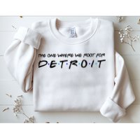 The One Where We Root For Detroit Sweatshirt