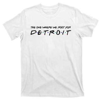 The One Where We Root For Detroit T-Shirt