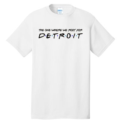 The One Where We Root For Detroit Tall T-Shirt