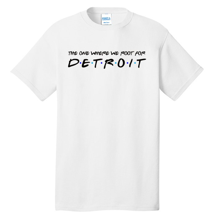 The One Where We Root For Detroit Tall T-Shirt