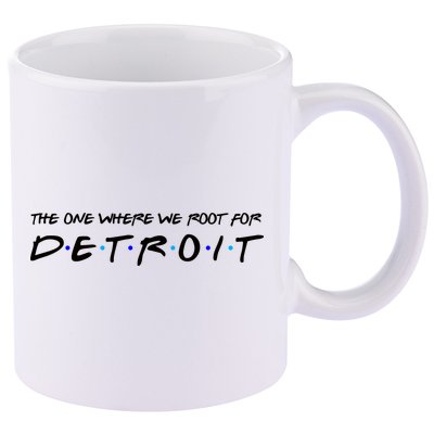 The One Where We Root For Detroit 11oz C Handle Ceramic Mug