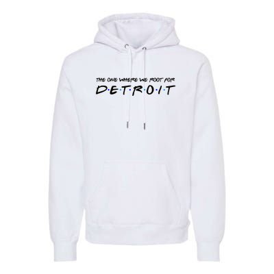 The One Where We Root For Detroit Premium Hoodie