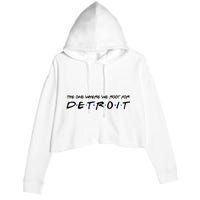 The One Where We Root For Detroit Crop Fleece Hoodie