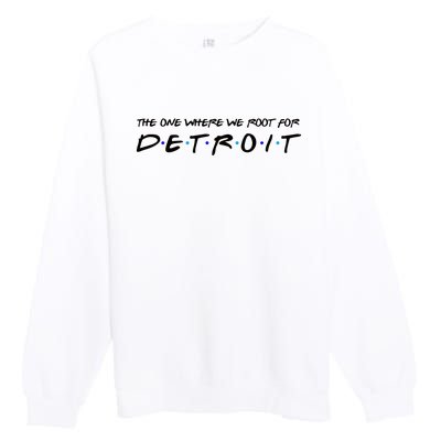 The One Where We Root For Detroit Premium Crewneck Sweatshirt