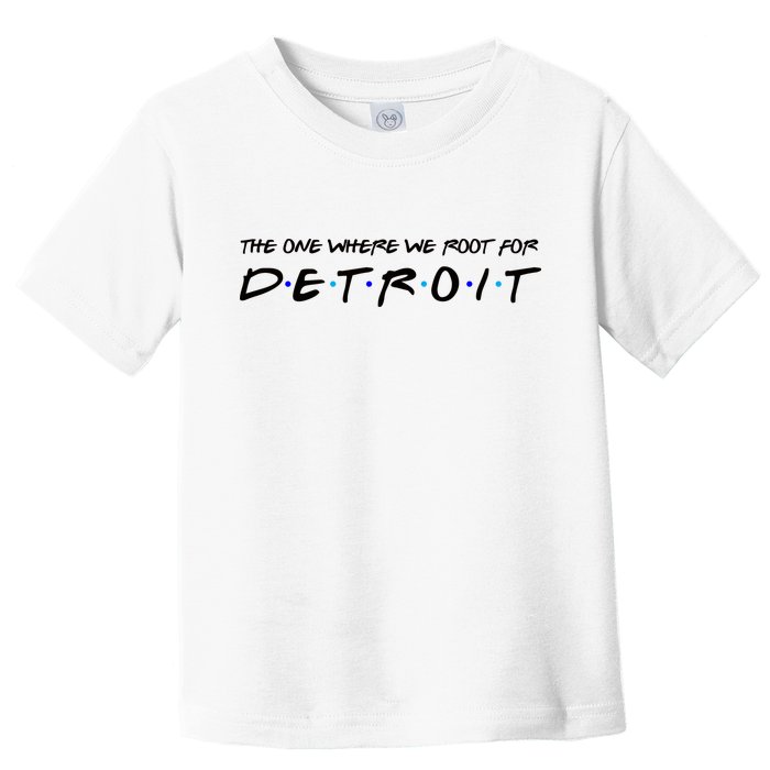 The One Where We Root For Detroit Toddler T-Shirt