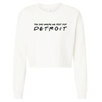 The One Where We Root For Detroit Cropped Pullover Crew