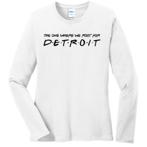 The One Where We Root For Detroit Ladies Long Sleeve Shirt