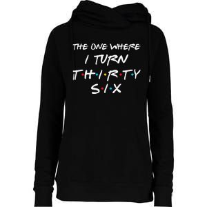 The One Where I Turn Thirty Six 36th Birthday Gift 90s Retro Womens Funnel Neck Pullover Hood