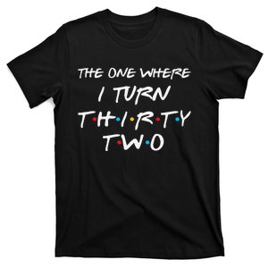 The One Where I Turn Thirty Two 32nd Birthday Gift 90s Retro T-Shirt