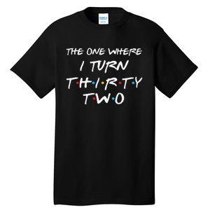 The One Where I Turn Thirty Two 32nd Birthday Gift 90s Retro Tall T-Shirt