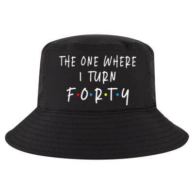 The One Where I Turn Forty 40 Years Old 40th Birthday Cool Comfort Performance Bucket Hat