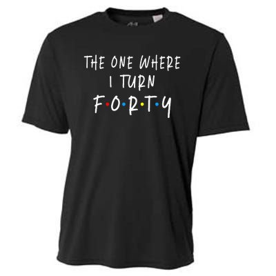 The One Where I Turn Forty 40 Years Old 40th Birthday Cooling Performance Crew T-Shirt