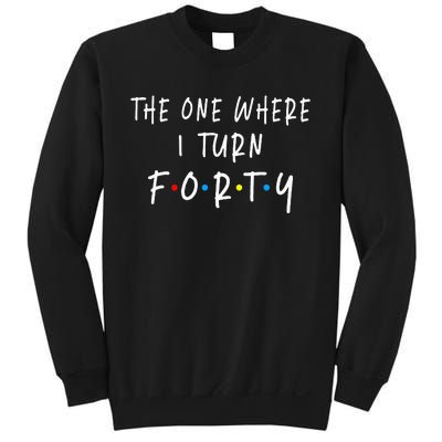 The One Where I Turn Forty 40 Years Old 40th Birthday Sweatshirt