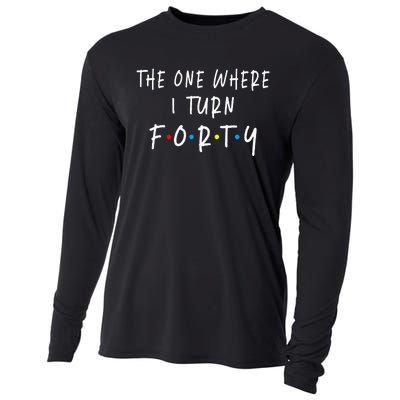 The One Where I Turn Forty 40 Years Old 40th Birthday Cooling Performance Long Sleeve Crew