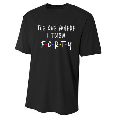 The One Where I Turn Forty 40 Years Old 40th Birthday Performance Sprint T-Shirt