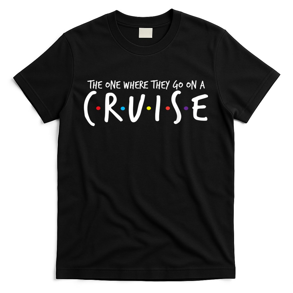 The One Where They Go On A Cruise-Family Cruise Vacation T-Shirt