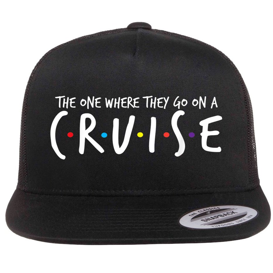 The One Where They Go On A Cruise-Family Cruise Vacation Flat Bill Trucker Hat