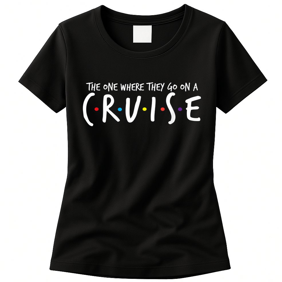 The One Where They Go On A Cruise-Family Cruise Vacation Womens T-Shirt