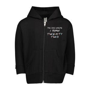 The One Where I Turn Twenty Two 22nd Birthday Gift 90s Retro Toddler Zip Fleece Hoodie