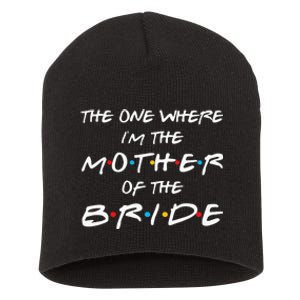 The One Where Im The Mother Of The Bride Bridal Party Gift Short Acrylic Beanie