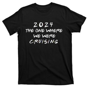 The One Where We Were Cruising 2024 T-Shirt