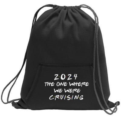 The One Where We Were Cruising 2024 Sweatshirt Cinch Pack Bag