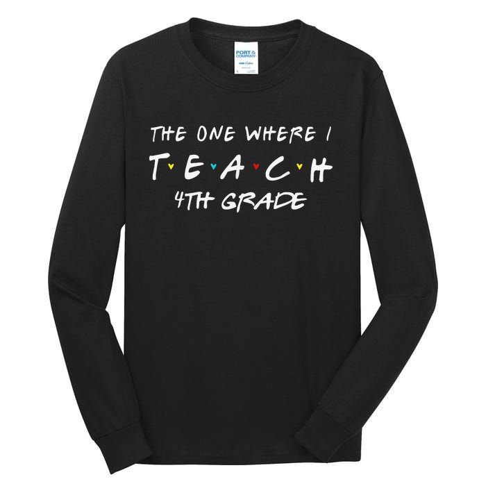 The One Where I Teach 4th grade Teacher Tall Long Sleeve T-Shirt