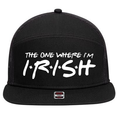 The One Where Im Irish Funny St Patricks Day 7 Panel Mesh Trucker Snapback Hat