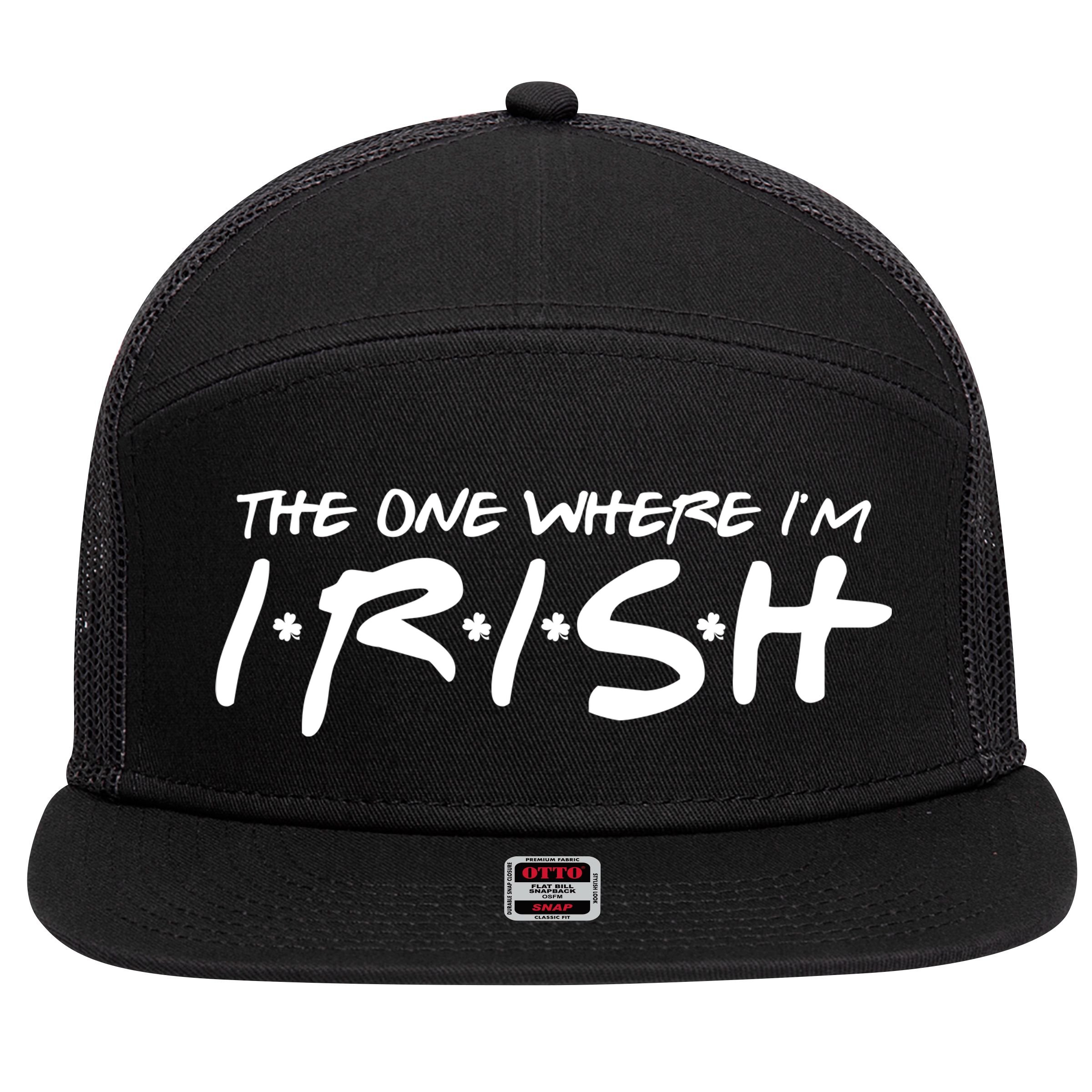 The One Where Im Irish Funny St Patricks Day 7 Panel Mesh Trucker Snapback Hat