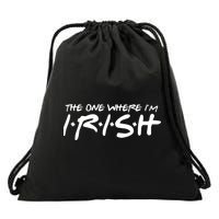 The One Where Im Irish Funny St Patricks Day Drawstring Bag
