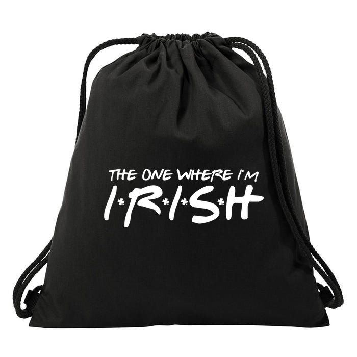 The One Where Im Irish Funny St Patricks Day Drawstring Bag