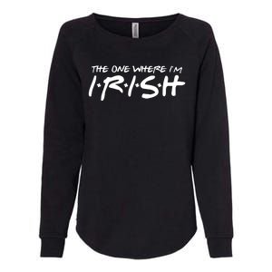 The One Where Im Irish Funny St Patricks Day Womens California Wash Sweatshirt