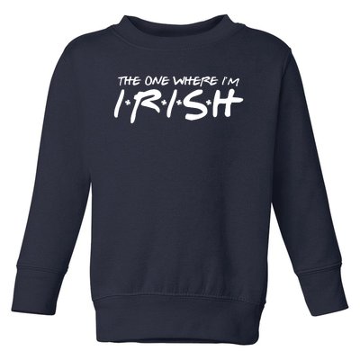 The One Where Im Irish Funny St Patricks Day Toddler Sweatshirt