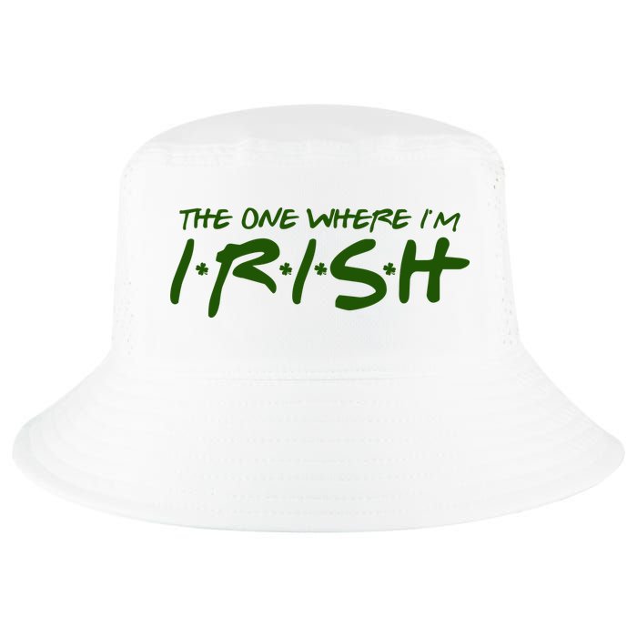 The One Where Im Irish Funny St Patricks Day Cool Comfort Performance Bucket Hat