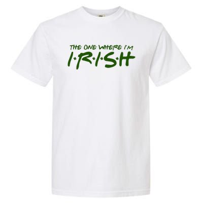 The One Where Im Irish Funny St Patricks Day Garment-Dyed Heavyweight T-Shirt