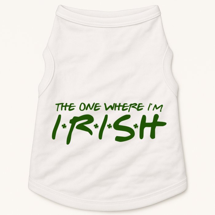 The One Where Im Irish Funny St Patricks Day Doggie Tank