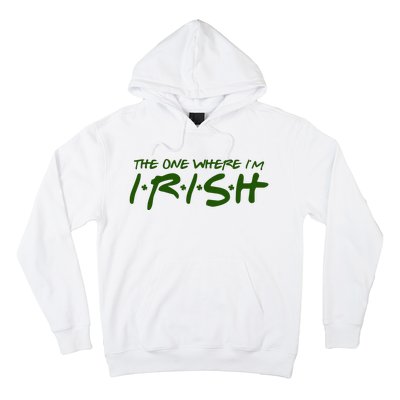 The One Where Im Irish Funny St Patricks Day Hoodie