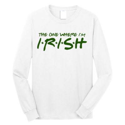 The One Where Im Irish Funny St Patricks Day Long Sleeve Shirt