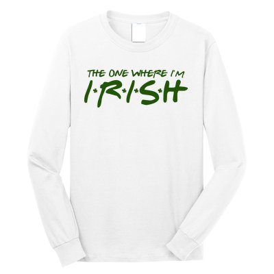 The One Where Im Irish Funny St Patricks Day Long Sleeve Shirt